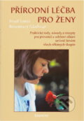 Kniha: Přírodní léčba pro ženy : praktické rady, návody a recepty pro prevenci a udržení zdraví určené ženám všech věkových skupin (Rosemary Gladstar). , 1995