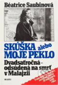 Kniha: Skúška alebo moje peklo : Dvadsaťročná - odsúdená na smrť v Malajzii (Béatrice Saubin), 1992