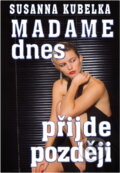 Kniha: Madame dnes přijde později (Susanna Kubelka). , 1995