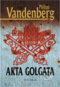 Kniha: Akta Golgata (Philipp Vandenberg). Knižní klub, 2005