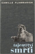 Kniha: Tajemství smrti : výběr z díla La mort et son mystère : (1920-1922) (Camille Flammarion). Iris RR, 1996