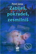 Kniha: Zabiješ, pokradeš, zesmilníš (Pavel Jansa). EPAVA, 1998