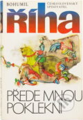 Kniha: Přede mnou poklekni (Bohumil Říha). Československý spisovatel, 1987