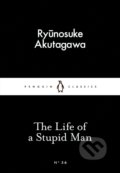 The Life of a Stupid Man - Ryunosuke Akutagawa, Penguin Books, 2015