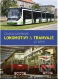 České & slovenské lokomotivy & tramvaje ve světě - Kolektiv autorů, GRADIS BOHEMIA, 2015