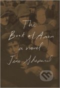 The Book of Aron - Jim Shepard, Random House, 2015