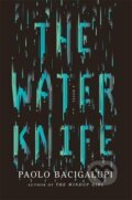 The Water Knife - Paolo Bacigalupi, Orbit, 2015