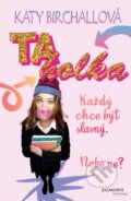 Kniha: Ta holka - Každý chce být slavný. Nebo ne? (Katy Birchall). Egmont ČR, 2015