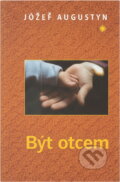 Kniha: Být otcem (Józef Augustyn). Karmelitánské nakladatelství, 2004