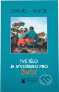Kniha: Tvé tělo je stvořeno pro život (Daniel-Ange). Karmelitánské nakladatelství, 2000