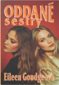 Kniha: Oddané sestry (Eileen Goudge). Ikar, 1993