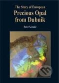 The story of European precious opal from Dubník - Peter Semrád, Granit, 2011