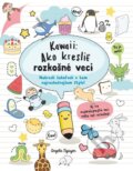 Kniha: Kawaii: Ako kresliť rozkošné veci, 2023 Kniha: Kawaii: Ako kresliť rozkošné veci, 2023
