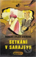 Kniha: Setkání v Sarajevu (Robert Tyler Stevens). Melantrich, 1995