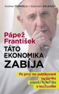 Pápež František: Táto ekonomika zabíja - Andrea Tornielli, Giacomo Galeazzi, 2015