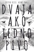 Kniha: Dvaja ako jedno pivo (Peter Kiss)