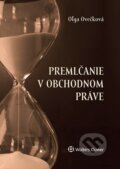 Kniha: Premlčanie v obchodnom práve (Oľga Ovečková). Wolters Kluwer, 2015