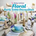 Floral Party Table Decorations - Gudrun Cottenier, Stichting Kunstboek, 2015