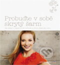 Kniha: Probuďte v sobě skrytý šarm : jak ukázat to nejlepší ze své osobnosti a přitom zůstat sám sebou (Andrea Fehringer, Thomas Köpf a Helmut Berger). , 2013