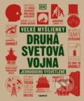 Kniha: Veľké myšlienky: Druhá svetová vojna (Autorský kolektív), 2023 Kniha: Veľké myšlienky: Druhá svetová vojna (Autorský kolektív), 2023