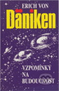 Kniha: Vzpomínky na budoucnost : nerozluštěné hádanky minulosti (Erich von Däniken). , 1991