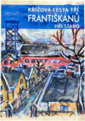 Kniha: Křížová cesta tří františkánů (Jiří Stano). Orego, 2001