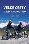 Velké cesty malých motocyklů - Jaroslav Holík, Holík Jaroslav, 2023