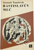 Kniha: Rastislavův meč (Arnošt Vaněček). Československý spisovatel, 1967