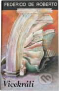 Kniha: Vicekráli (Federico De Roberto). Slovenský spisovateľ, 1984