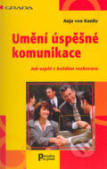Umění úspěšné komunikace - Jak uspět v každém rozhovoru - Anja von Kanitz, 2005
