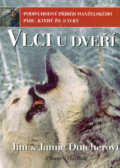Kniha: Vlci u dveří - Podivuhodný příběh manželského páru, který žil s vlky (Jamie Dutcherová a Jim Dutcher), 2005