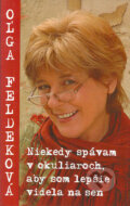 Niekedy spávam v okuliaroch, aby som lepšie videla na sen - Oľga Feldeková, 2005