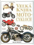 Veľká kniha o motocykloch - Hugo Wilson, Ottovo nakladatelství, 2001