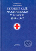 Červený kríž na Slovensku 1939 - 1947 - Zora Mintalová, Bohdan Telgársky, Vydavateľstvo Matice slovenskej, 2005