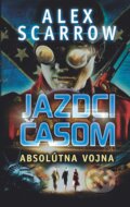 E-kniha: Jazdci časom: Absolútna vojna (Alex Scarrow), 2015