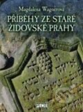 Kniha: Příběhy ze staré židovské Prahy (Magdalena Wagnerová), 2015 Kniha: Příběhy ze staré židovské Prahy (Magdalena Wagnerová), 2015