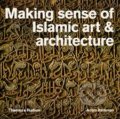 Making Sense of Islamic Art and Architecture - Adam Barkman, Thames & Hudson, 2015