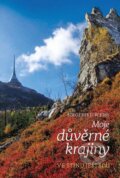 Kniha: Moje důvěrné krajiny - Ve stínu Ještědu (Siegfried Weiss). Buk CZ, 2015