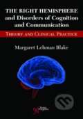 The Right Hemisphere and Disorders of Cognition and Communication - Blake Margaret Lehman, Plural, 2017