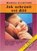 Kniha: Jak ochránit své dítě (Michele Elliott). Portál, 1995