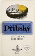 Kniha: Jeho žena, její muž (Vladimír Přibský). Československý spisovatel, 1982