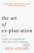 The Art of Explanation - Ros Atkins, Headline Publishing Group, 2023