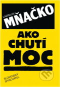 Kniha: Ako chutí moc (Ladislav Mňačko). Slovenský spisovateľ, 1990