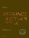 Astrance: A Cook&#039;s Book - Pascal Barbot, Christophe Rohat, Chihiro Masui, 2013