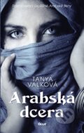 Kniha: Arabská dcera (Tanya Valková). Ikar CZ, 2015