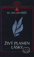 Kniha: Živý plamen lásky (Sv. Jan od Kříže). Karmelitánské nakladatelství, 2001
