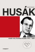 Husák - Mladé roky Gustáva Husáka 1913 – 1939 - Tomáš Černák, Marenčin PT, 2015