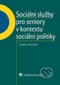 Sociální služby pro seniory v kontextu sociální politiky - Šárka Prudká, Wolters Kluwer ČR, 2015