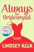 Always the Bridesmaid - Lindsey Kelk, HarperCollins, 2015