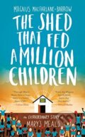 The Shed That Fed a Million Children - Magnus MacFarlane-Barrow, HarperCollins, 2015